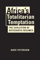 La tentación totalitaria de África: la evolución de los regímenes autocráticos - Africa's Totalitarian Temptation - The Evolution of Autocratic Regimes