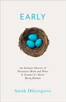 Historia íntima del nacimiento prematuro y lo que nos enseña sobre el ser humano - Intimate History of Premature Birth - And What it Teaches Us About Being Human