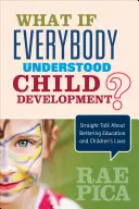 ¿Y si todo el mundo entendiera el desarrollo infantil?: Hablando claro para mejorar la educación y la vida de los niños - What If Everybody Understood Child Development?: Straight Talk about Bettering Education and Children′s Lives