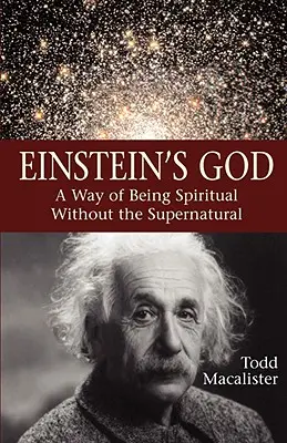 El Dios de Einstein: Una forma de ser espiritual sin lo sobrenatural - Einstein's God: A Way of Being Spiritual Without the Supernatural