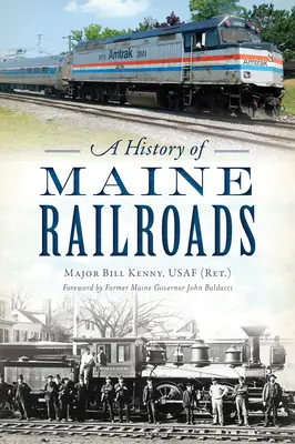 Historia de los ferrocarriles de Maine (Kenny Usaf (Ret ). Mayor Bill) - A History of Maine Railroads (Kenny Usaf (Ret ). Major Bill)