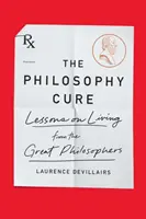 La cura de la filosofía: Lecciones de vida de los grandes filósofos - The Philosophy Cure: Lessons on Living from the Great Philosophers