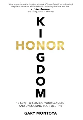 Honor del Reino: 12 claves para servir a tus líderes y desbloquear tu destino - Kingdom Honor: 12 Keys to Serving Your Leaders and Unlocking Your Destiny