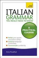 Gramática italiana que realmente necesitas saber: Un curso práctico - Italian Grammar You Really Need to Know: A Practical Course