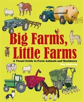 Grandes granjas, pequeñas granjas - Guía visual de granjas y animales de granja - Big Farms, Little Farms - A Visual Guide to Farms and Farm Animals