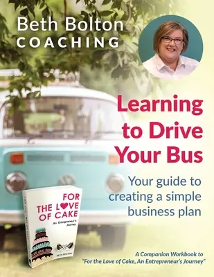 Aprender a conducir su autobús: Su guía para crear un plan de negocio sencillo - Learning to Drive Your Bus: Your Guide to Creating a Simple Business Plan