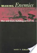 Creando enemigos: Guerra y construcción del Estado en Birmania - Making Enemies: War and State Building in Burma