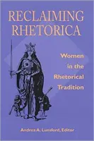 Reclamando la Retórica: Las mujeres en la tradición retórica - Reclaiming Rhetorica: Women In The Rhetorical Tradition