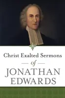 Cristo exaltado Sermones de Jonathan Edwards - Christ Exalted Sermons of Jonathan Edwards