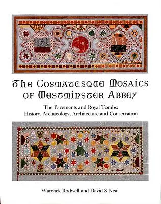 Los mosaicos cosmatescos de la Abadía de Westminster: Los pavimentos y las tumbas reales: historia, arqueología, arquitectura y conservación - The Cosmatesque Mosaics of Westminster Abbey: The Pavements and Royal Tombs: History, Archaeology, Architecture and Conservation