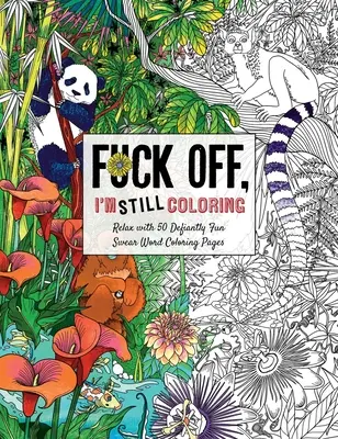 Vete a la mierda, sigo coloreando: Relájate con 50 divertidas páginas para colorear con palabrotas - Fuck Off, I'm Still Coloring: Relax with 50 Defiantly Fun Swear Word Coloring Pages