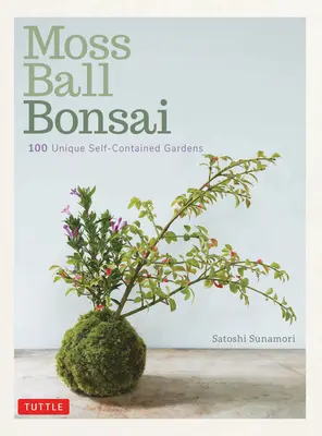 Bonsái de bola de musgo: 100 hermosos kokedama divertidos de crear - Moss Ball Bonsai: 100 Beautiful Kokedama That Are Fun to Create