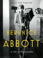 Berenice Abbott: Una vida en la fotografía - Berenice Abbott: A Life in Photography