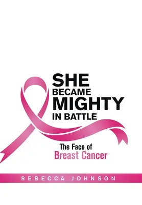 Se hizo poderosa en la batalla: El rostro del cáncer de mama - She Became Mighty in Battle: The Face of Breast Cancer