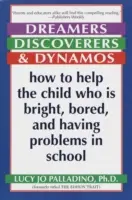 Soñadores, descubridores y dinamos: Cómo ayudar al niño brillante, aburrido y con problemas en la escuela - Dreamers, Discoverers & Dynamos: How to Help the Child Who Is Bright, Bored and Having Problems in School