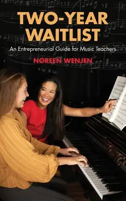 Lista de espera de dos años: Guía empresarial para profesores de música - Two-Year Waitlist: An Entrepreneurial Guide for Music Teachers