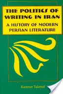 La política de la escritura en Irán: Historia de la literatura persa moderna - The Politics of Writing in Iran: A History of Modern Persian Literature