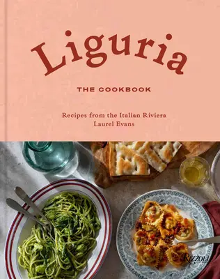 Liguria: El libro de cocina: Recetas de la Riviera italiana - Liguria: The Cookbook: Recipes from the Italian Riviera