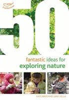 50 ideas fantásticas para explorar la naturaleza - 50 Fantastic Ideas for Exploring Nature