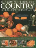 El Libro Completo de Cocina Campestre, Manualidades y Decoración: Capture the Spirit of Country Living with Over 300 Delightful Recipes and Step-By-Step Craf - The Complete Book of Country Cooking, Crafts & Decorating: Capture the Spirit of Country Living with Over 300 Delightful Recipes and Step-By-Step Craf