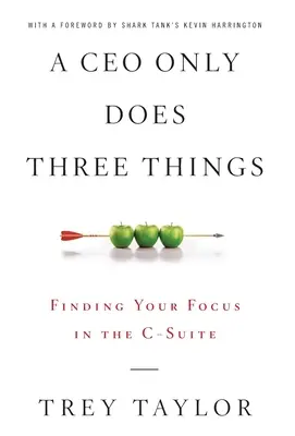 Un director general sólo hace tres cosas: Cómo centrarse en la alta dirección - A CEO Only Does Three Things: Finding Your Focus in the C-Suite
