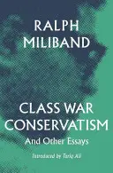 El conservadurismo de la guerra de clases: Y otros ensayos - Class War Conservatism: And Other Essays