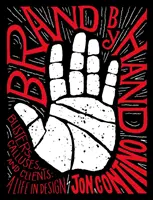 Marca a mano: Ampollas, callos y clientes: Una vida en el diseño - Brand by Hand: Blisters, Calluses, and Clients: A Life in Design