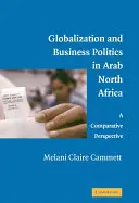 Globalización y política empresarial en el norte de África árabe: Una perspectiva comparada - Globalization and Business Politics in Arab North Africa: A Comparative Perspective