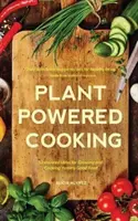 Cocina vegetal: 52 ideas inspiradoras para cultivar y cocinar deliciosos alimentos - Plant-Powered Cooking - 52 Inspired Ideas for Growing and Cooking Yummy Good Food