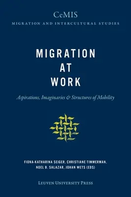 La migración en el trabajo: Aspiraciones, imaginarios y estructuras de movilidad - Migration at Work: Aspirations, Imaginaries, and Structures of Mobility