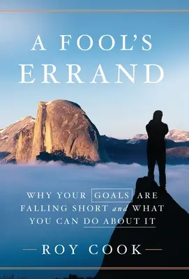 A Fool's Errand: Por qué no alcanzas tus objetivos y qué puedes hacer al respecto - A Fool's Errand: Why Your Goals Are Falling Short and What You Can Do about It