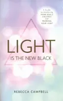 La Luz es el Nuevo Negro - Una Guía para Responder a las Llamadas de tu Alma y Trabajar tu Luz - Light Is the New Black - A Guide to Answering Your Soul's Callings and Working Your Light