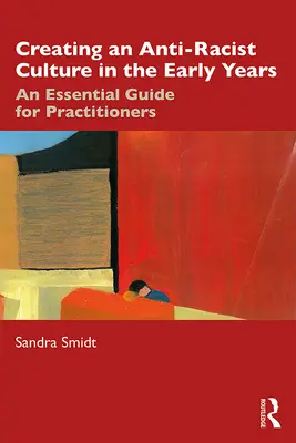 Crear una cultura antirracista en los primeros años: Guía esencial para profesionales - Creating an Anti-Racist Culture in the Early Years: An Essential Guide for Practitioners