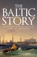 La historia del Báltico: Historia milenaria de sus tierras, su mar y sus gentes - The Baltic Story: A Thousand-Year History of Its Lands, Sea and Peoples