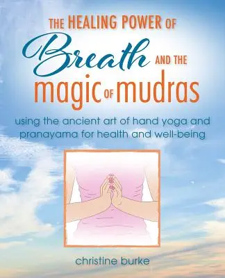 El poder de la respiración y el yoga manual: Pranayama y Mudras para la salud y el bienestar - The Power of Breath and Hand Yoga: Pranayama and Mudras for Health and Well-Being