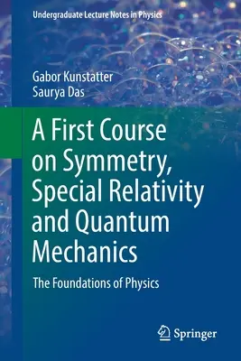 Un primer curso sobre simetría, relatividad especial y mecánica cuántica - Los fundamentos de la física - A First Course on Symmetry, Special Relativity and Quantum Mechanics - The Foundations of Physics