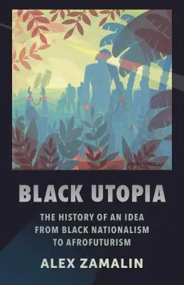 Utopía negra: La historia de una idea, del nacionalismo negro al afrofuturismo - Black Utopia: The History of an Idea from Black Nationalism to Afrofuturism