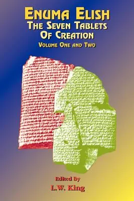 Enuma Elish: Las siete tablas de la creación: Las leyendas babilónicas y asirias sobre la creación del mundo y de la humanidad. - Enuma Elish: The Seven Tablets of Creation: The Babylonian and Assyrian Legends Concerning the Creation of the World and of Mankind.