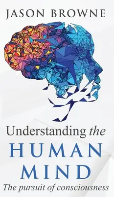 Comprender la mente humana La búsqueda de la conciencia - Understanding the Human Mind The Pursuit of Consciousness