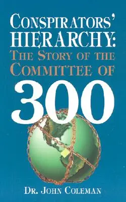 La jerarquía de los conspiradores: La historia del Comité de los 300 - Conspirators' Hierarchy: The Story of the Committee of 300