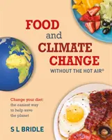 Alimentación y cambio climático sin palabrería, 8: Cambia tu dieta: La forma más fácil de ayudar a salvar el planeta - Food and Climate Change Without the Hot Air, 8: Change Your Diet: The Easiest Way to Help Save the Planet