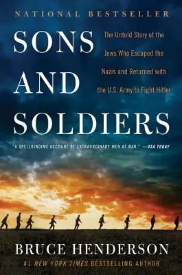 Hijos y soldados: La historia no contada de los judíos que escaparon de los nazis y regresaron con el ejército estadounidense para luchar contra Hitler - Sons and Soldiers: The Untold Story of the Jews Who Escaped the Nazis and Returned with the U.S. Army to Fight Hitler