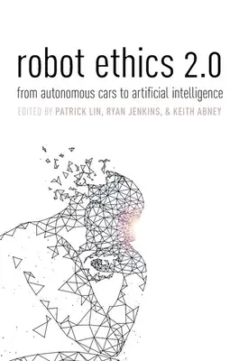 Ética robótica 2.0: De los coches autónomos a la inteligencia artificial - Robot Ethics 2.0: From Autonomous Cars to Artificial Intelligence