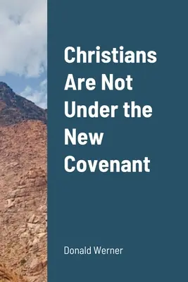 Los Cristianos No Están Bajo el Nuevo Pacto - Christians Are Not Under the New Covenant
