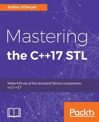 Dominar la STL de C++17 Aproveche al máximo los componentes de la biblioteca estándar en C++17 - Mastering the C++17 STL: Make full use of the standard library components in C++17