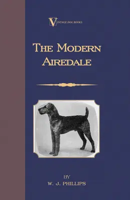 El moderno Airedale Terrier: Con instrucciones para desvestir al Airedale y también adiestrarlo para la caza mayor. (A Vintage Dog Books - The Modern Airedale Terrier: With Instructions for Stripping the Airedale and Also Training the Airedale for Big Game Hunting. (A Vintage Dog Books
