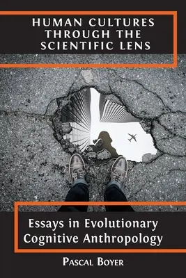 Las culturas humanas a través de la lente científica: Ensayos de antropología cognitiva evolutiva - Human Cultures through the Scientific Lens: Essays in Evolutionary Cognitive Anthropology