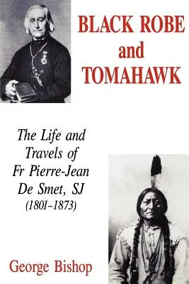 Túnica negra y tomahawk: Vida y viajes del P. Pierre-Jean De Smet, SJ (1801-1873) - Black Robe and Tomahawk: The Life and Travels of Fr Pierre-Jean De Smet, SJ (1801-1873)