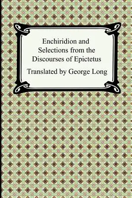 Enchiridion y Selecciones de los Discursos de Epicteto - Enchiridion and Selections from the Discourses of Epictetus