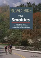 Road Bike the Smokies: 16 magníficos recorridos por las Montañas Humeantes de Carolina del Norte - Road Bike the Smokies: 16 Great Rides in North Carolina's Great Smoky Mountains